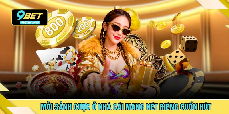 Mỗi sảnh cược ở nhà cái mang nét riêng cuốn hút