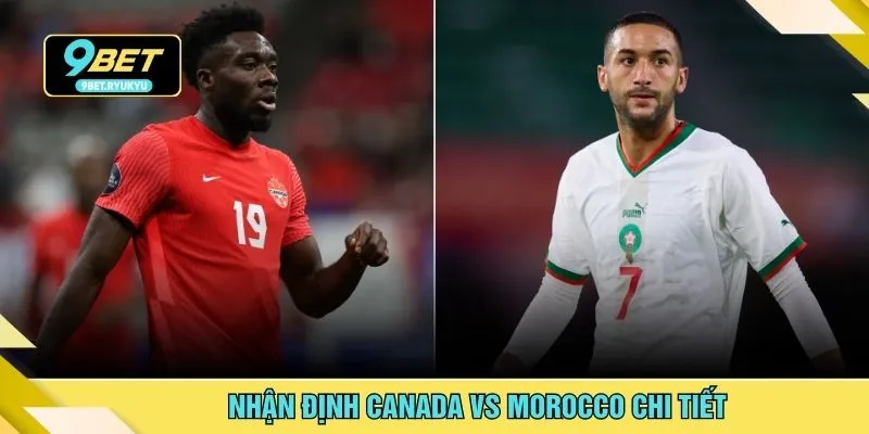 Nhận định Canada vs Morocco chi tiết
