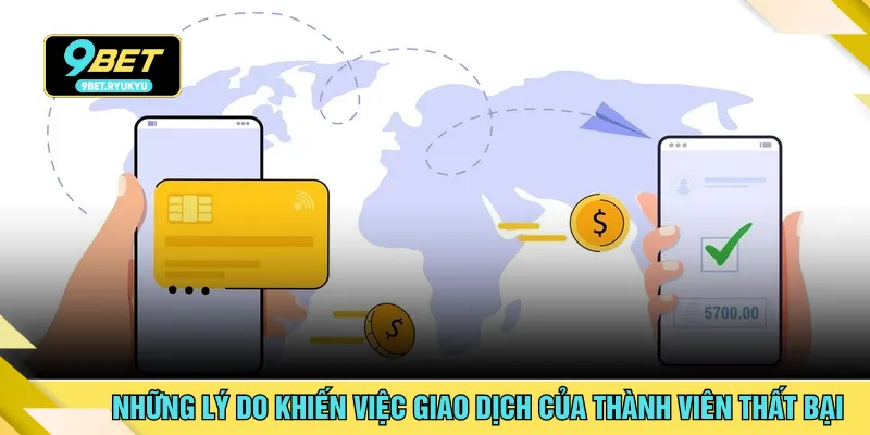Những lý do khiến việc giao dịch của thành viên thất bại