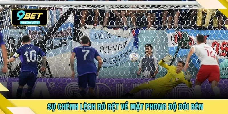 Sự chênh lệch rõ rệt về mặt phong độ đôi bên