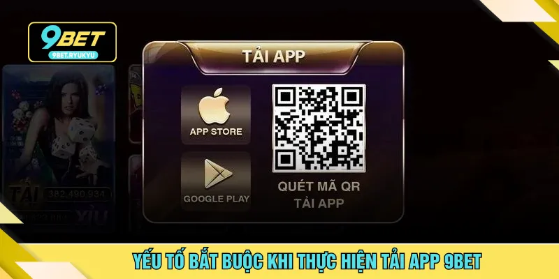 Yếu tố bắt buộc khi thực hiện tải app 9BET